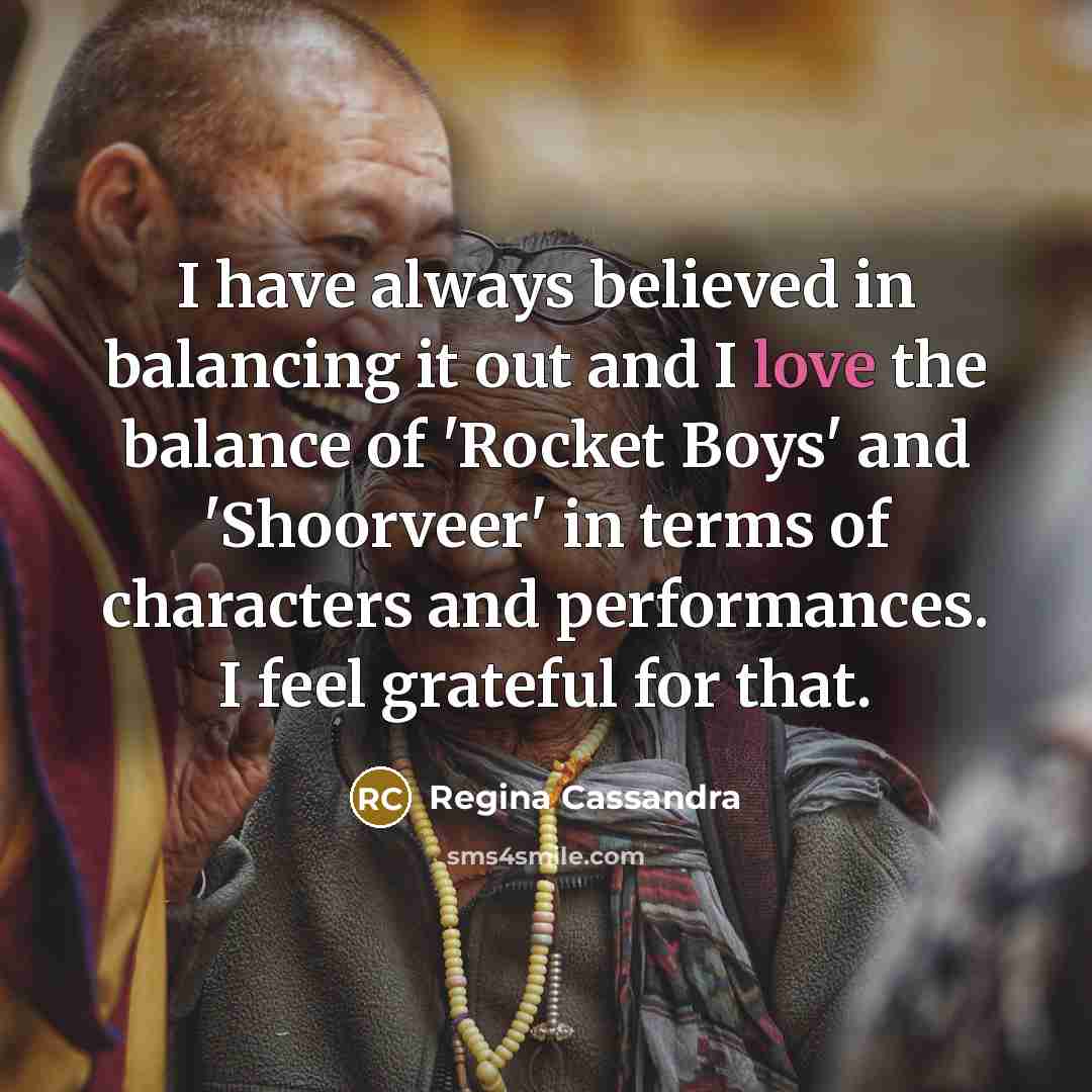 “I have always believed in balancing it out and I…” quote by Regina Cassandra