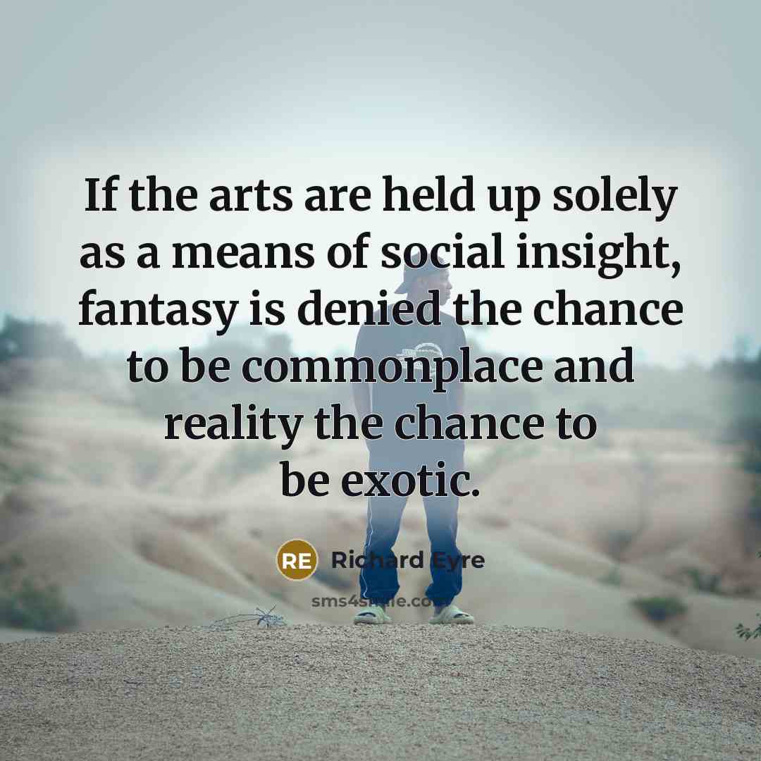 “If the arts are held up solely as a means…” quote by Richard Eyre