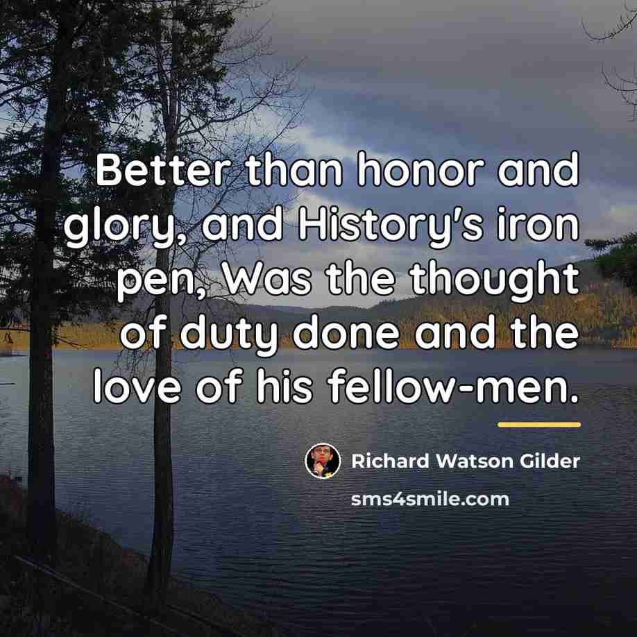 “Better than honor and glory, and History's iron pen, Was…” quote by Richard Watson Gilder