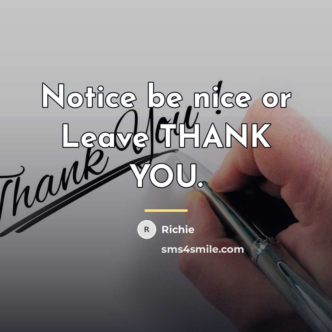 “Notice be nice or Leave THANK YOU.…” quote by Richie