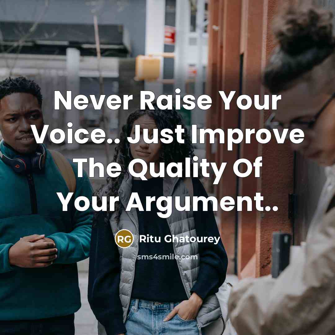 “Never Raise Your Voice.. Just Improve The Quality Of Your…” quote by Ritu Ghatourey