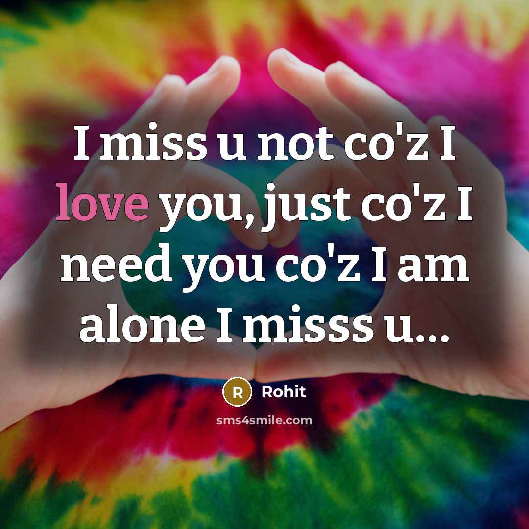 “I miss u not co'z I love you, just co'z…” quote by Rohit