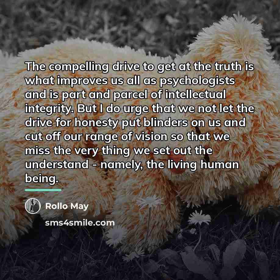 “The compelling drive to get at the truth is what…” quote by Rollo May