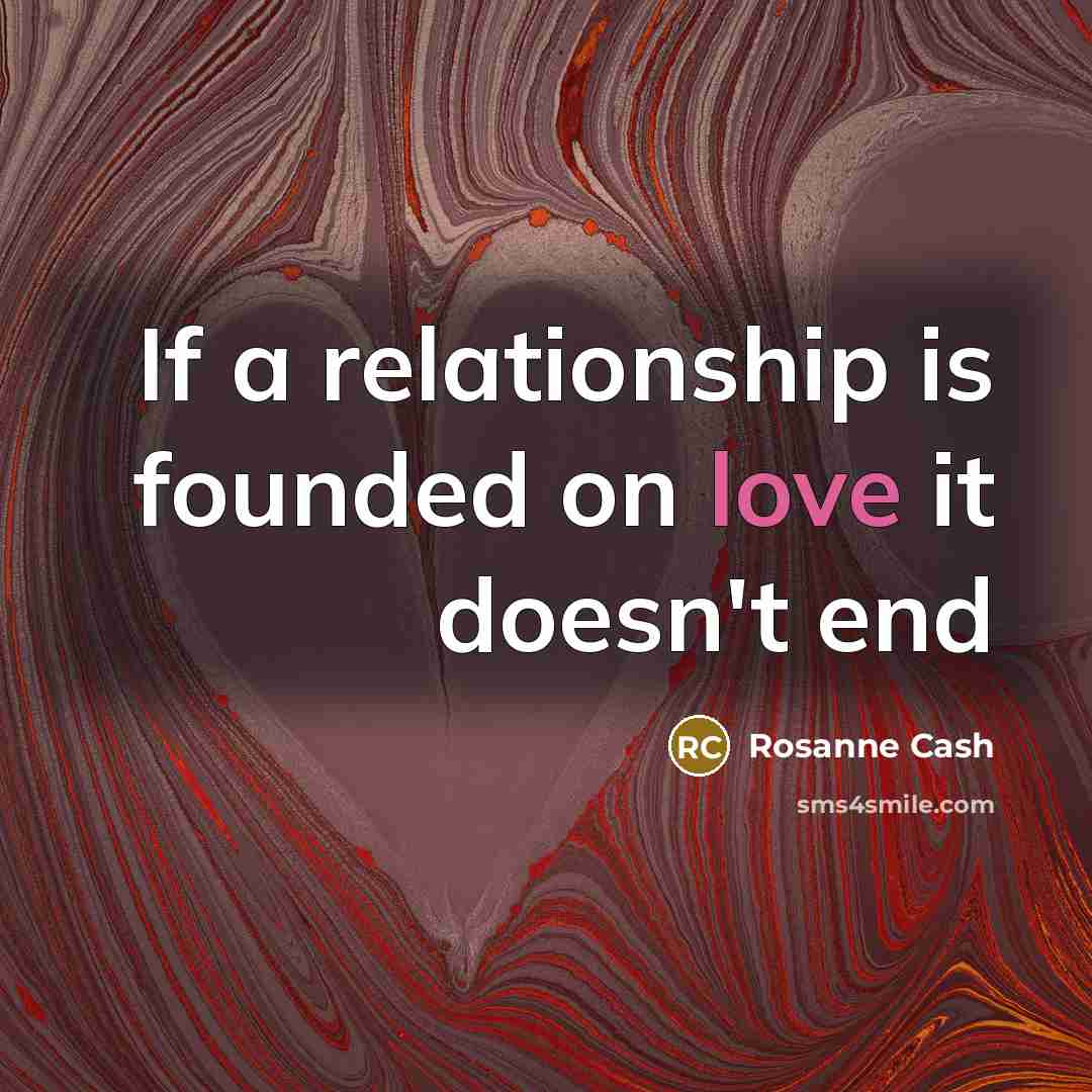 “If a relationship is founded on love it doesn't end…” quote by Rosanne Cash