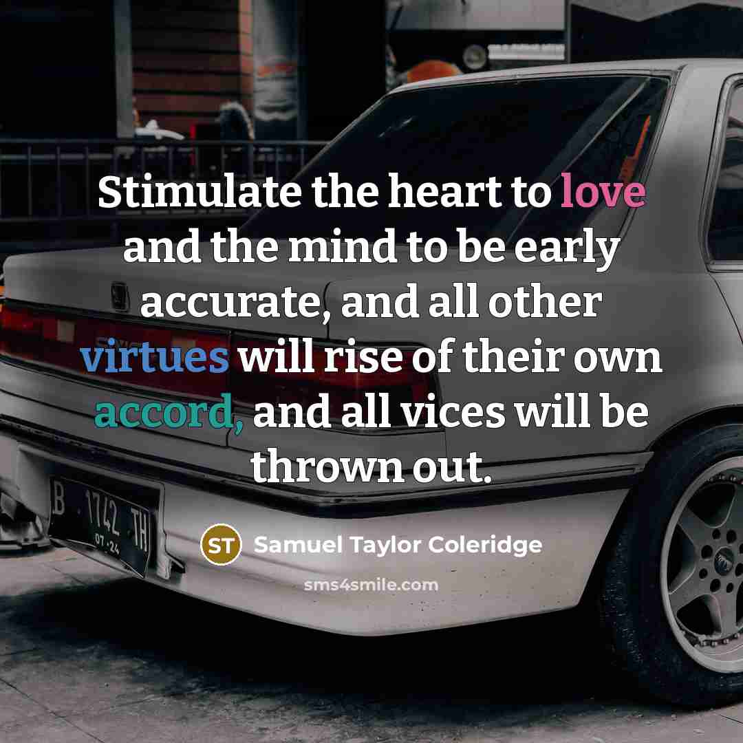 “Stimulate the heart to love and the mind to be…” quote by Samuel Taylor Coleridge