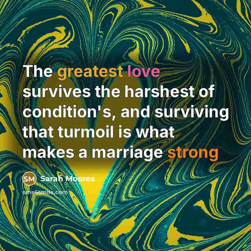 “The greatest love survives the harshest of condition's, and surviving…” quote by Sarah Moores