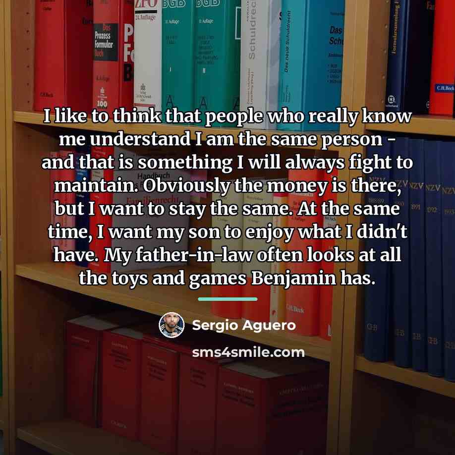 “I like to think that people who really know me…” quote by Sergio Aguero