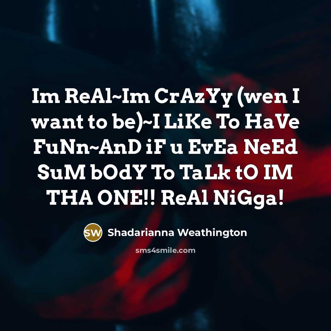 “Im ReAl~Im CrAzYy (wen I want to be)~I LiKe To…” quote by Shadarianna Weathington