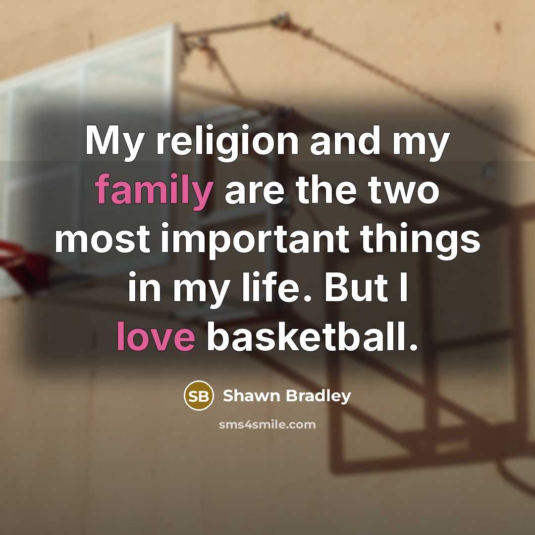 “My religion and my family are the two most important…” quote by Shawn Bradley