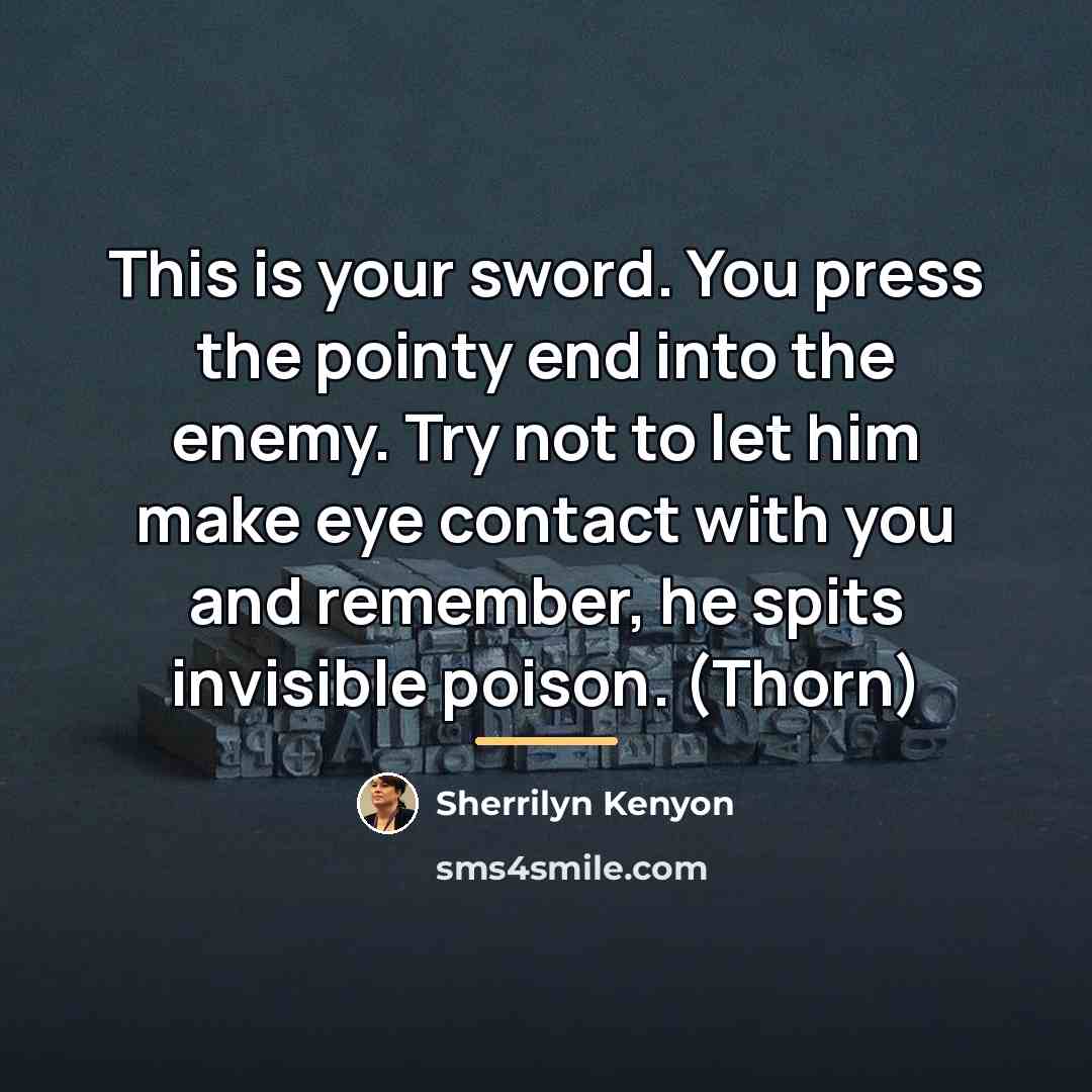 “This is your sword. You press the pointy end into…” quote by Sherrilyn Kenyon