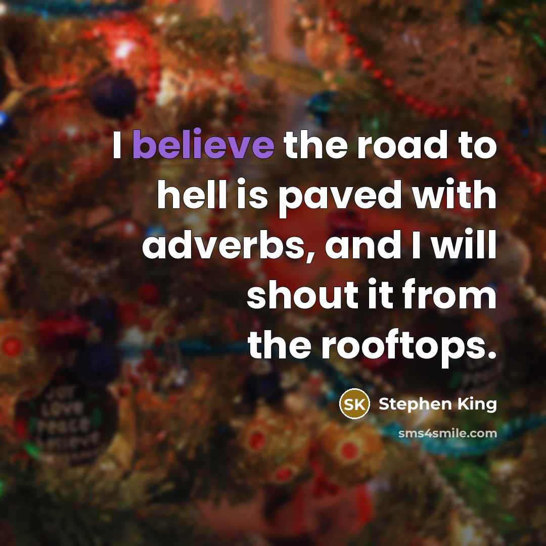 “I believe the road to hell is paved with adverbs,…” quote by Stephen King