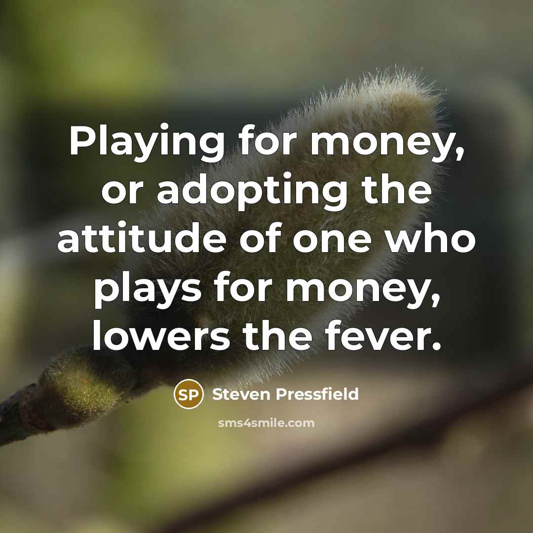 “Playing for money, or adopting the attitude of one who…” quote by Steven Pressfield