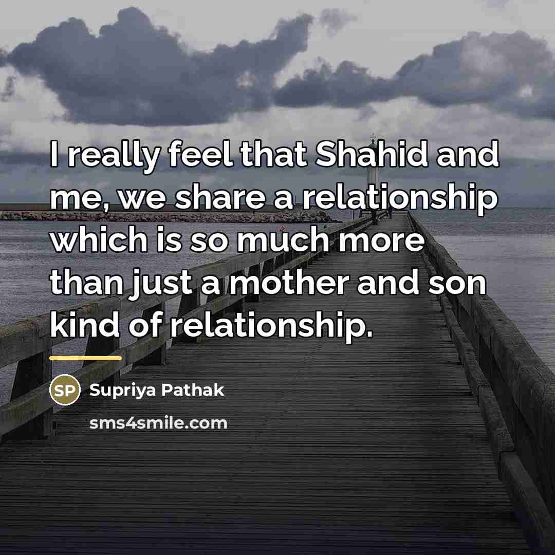 “I really feel that Shahid and me, we share a…” quote by Supriya Pathak