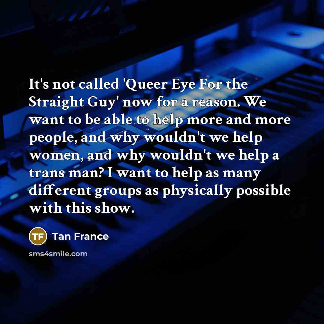 “It's not called 'Queer Eye For the Straight Guy' now…” quote by Tan France