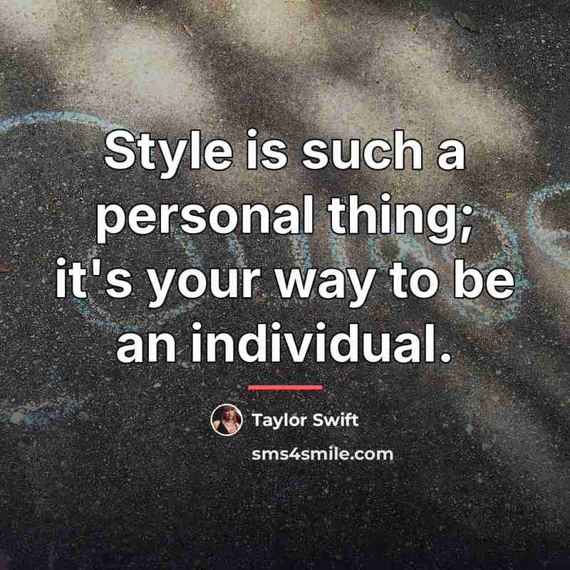 “Style is such a personal thing; it's your way to…” quote by Taylor Swift