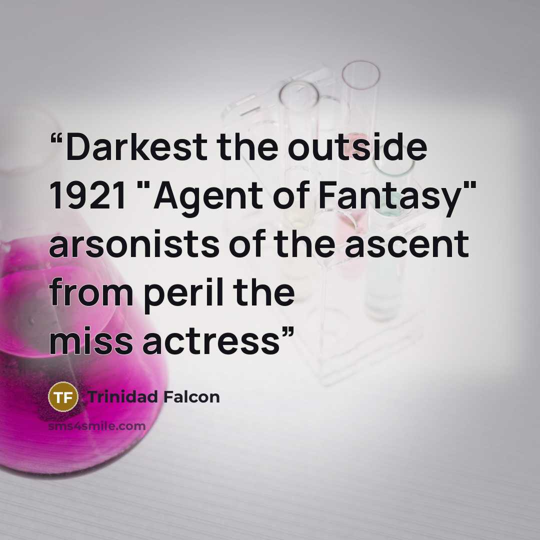 “Darkest the outside 1921 "Agent of Fantasy" arsonists of the ascent from peril the miss actress” quote by Trinidad Falcon