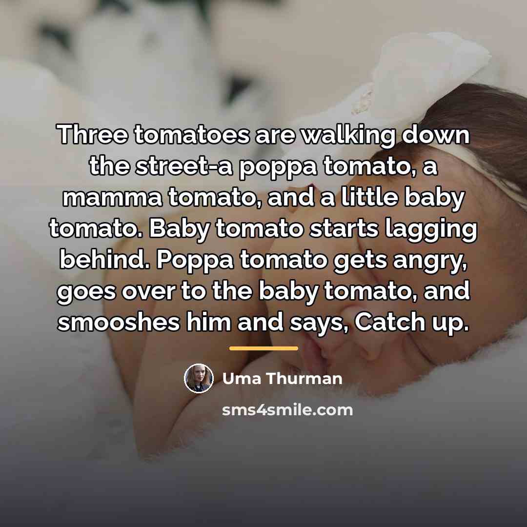 “Three tomatoes are walking down the street-a poppa tomato, a…” quote by Uma Thurman