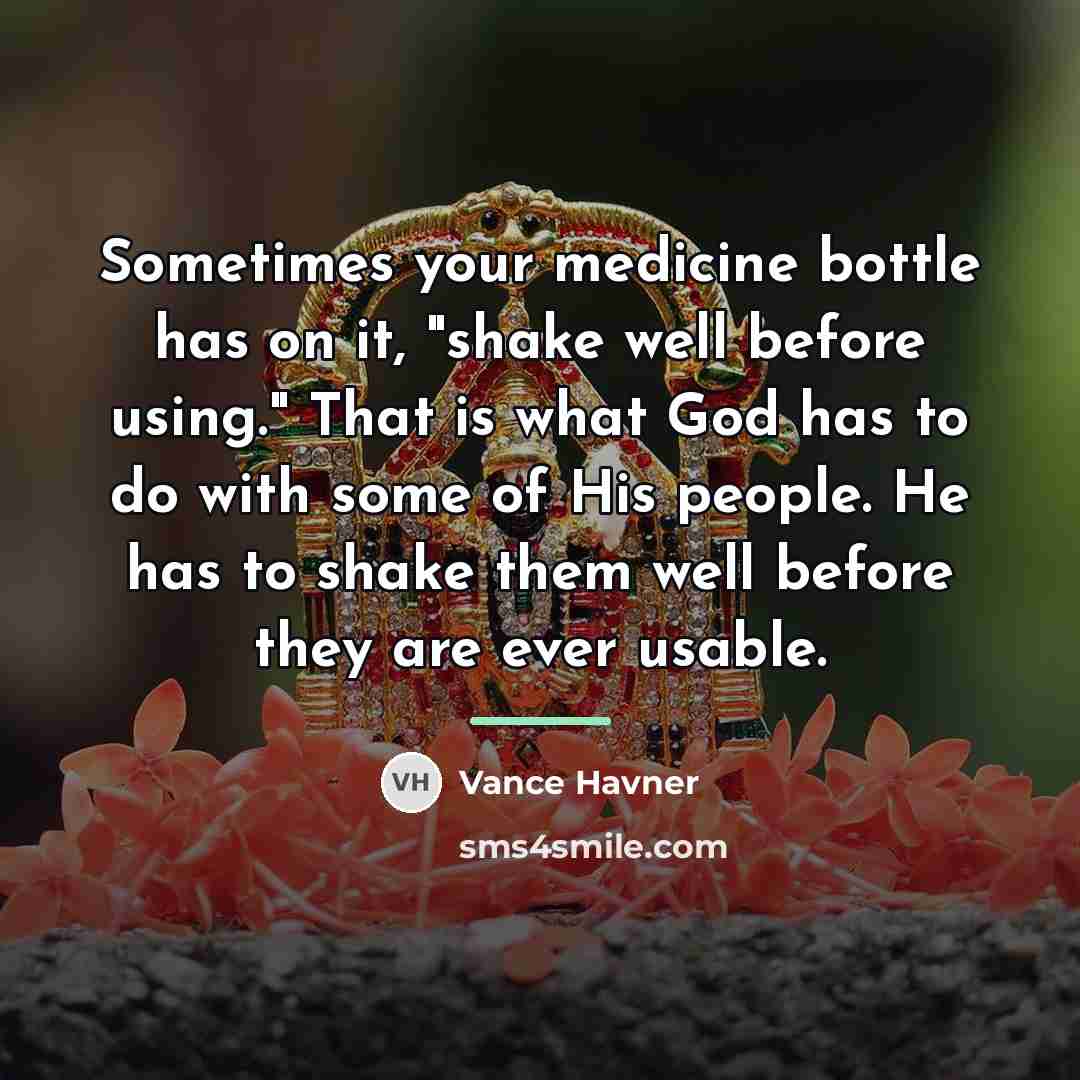 “Sometimes your medicine bottle has on it, "shake well before…” quote by Vance Havner