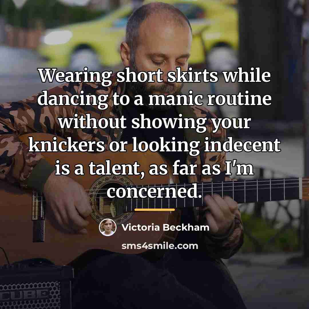 “Wearing short skirts while dancing to a manic routine without…” quote by Victoria Beckham