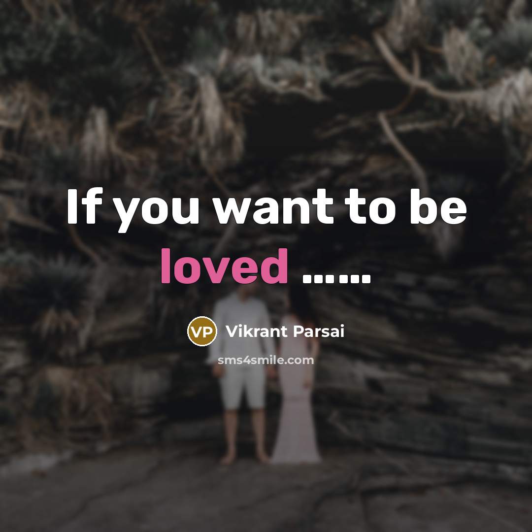 “If you want to be loved ……” quote by Vikrant Parsai