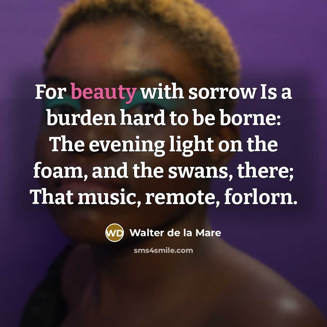 “For beauty with sorrow Is a burden hard to be…” quote by Walter de La Mare