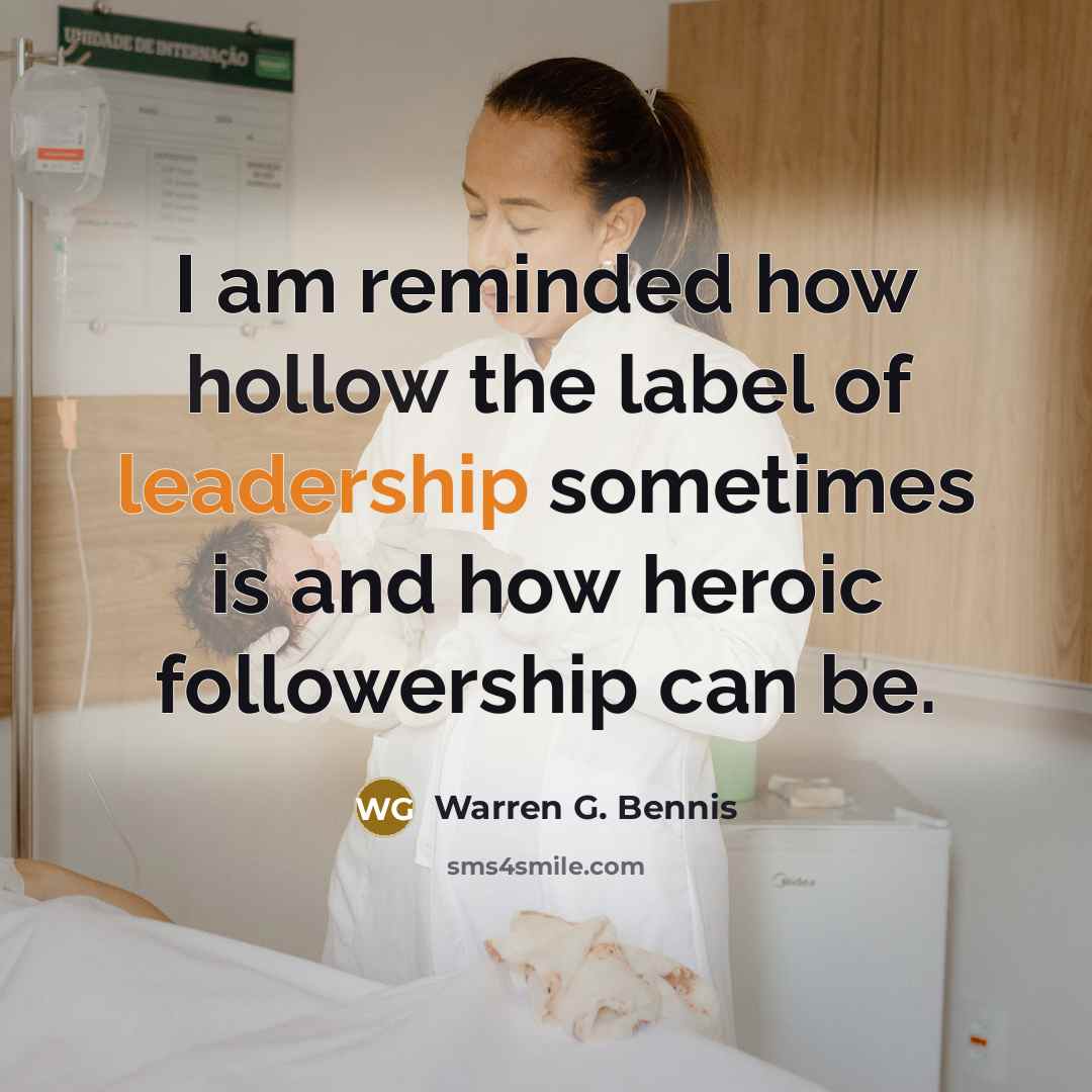 “I am reminded how hollow the label of leadership sometimes…” quote by Warren G. Bennis