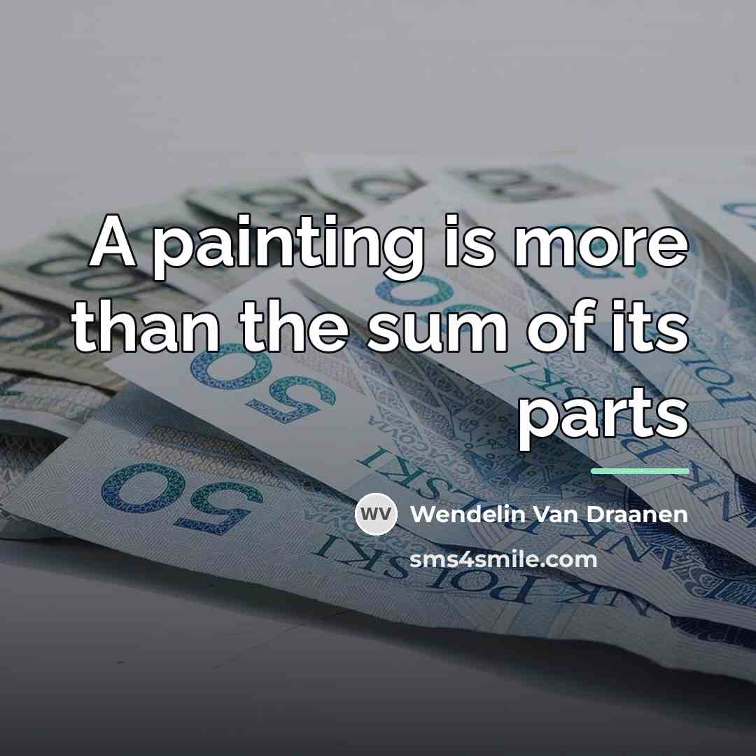 “A painting is more than the sum of its parts…” quote by Wendelin Van Draanen