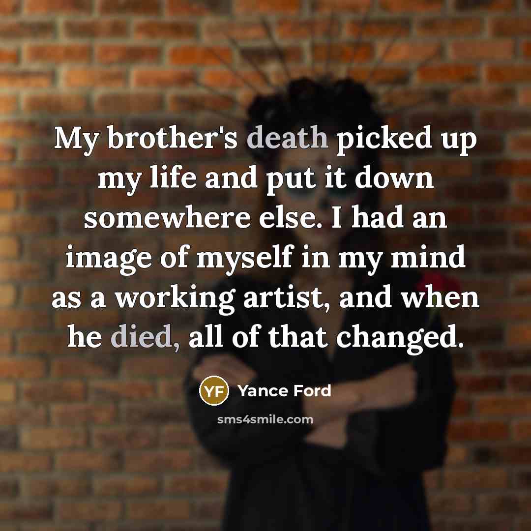 “My brother's death picked up my life and put it…” quote by Yance Ford