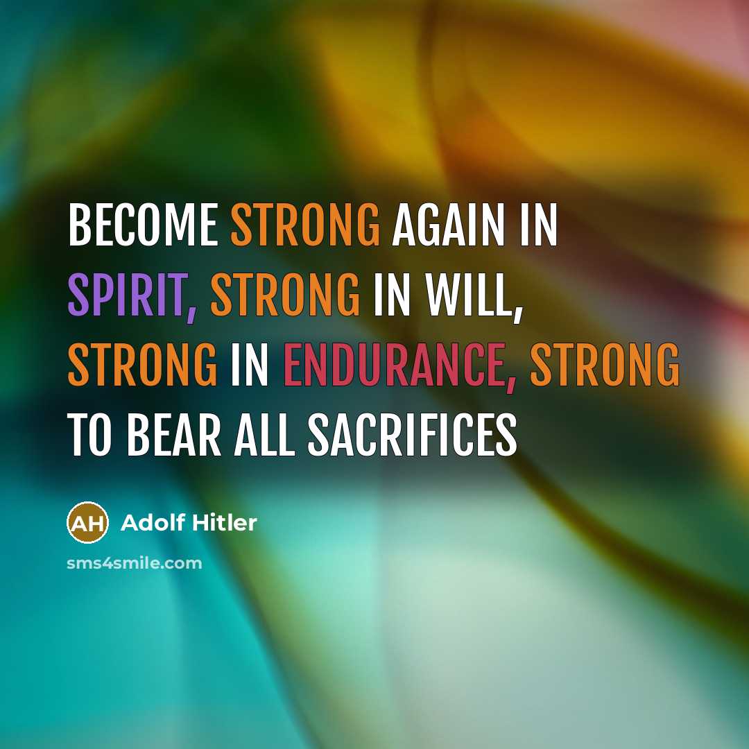 “Become strong again in spirit, strong in will, strong in…” quote by Adolf Hitler