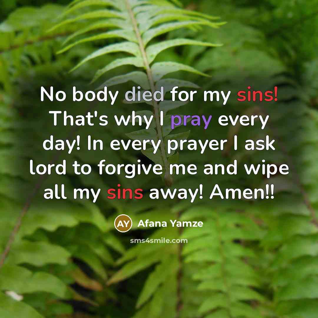 “No body died for my sins! That's why I pray every day! In every prayer I ask lord to forgive me and wipe all my sins away! Amen!!” quote by Afana Yamze