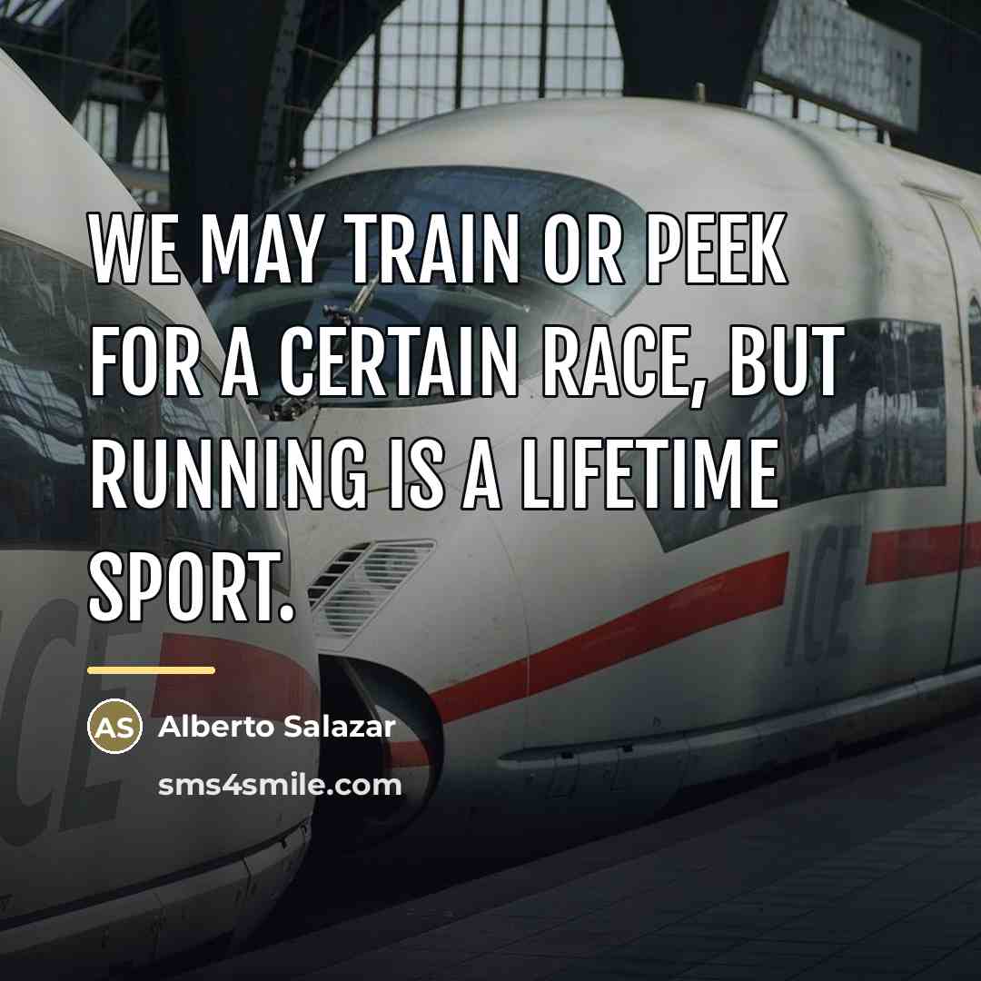 “We may train or peek for a certain race, but…” quote by Alberto Salazar