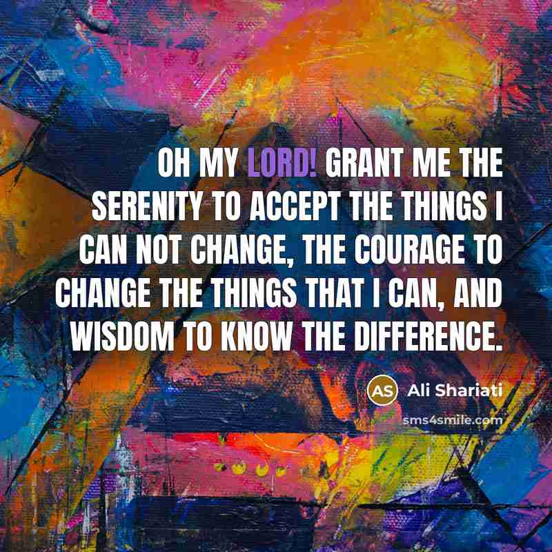 “Oh My Lord! grant me the serenity to accept the…” quote by Ali Shariati