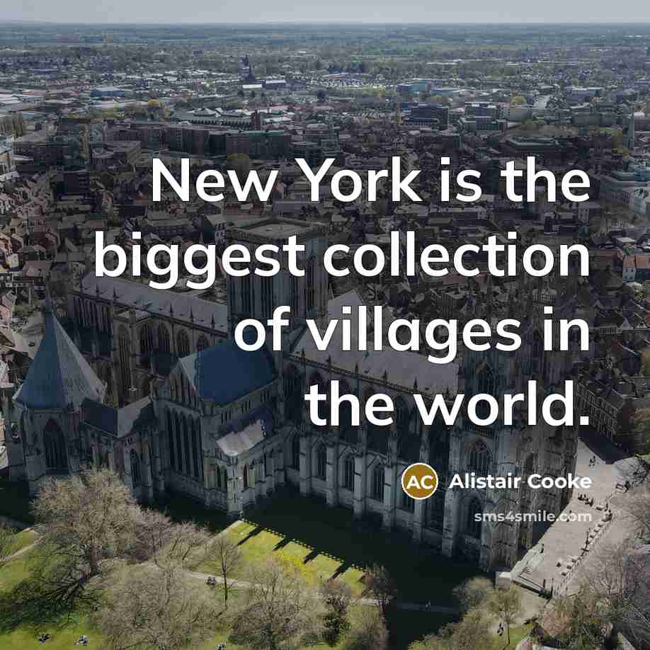 “New York is the biggest collection of villages in the…” quote by Alistair Cooke
