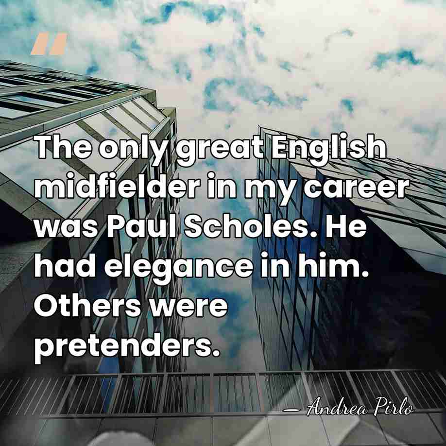 The only great English midfielder in my career was Paul Scholes. He&hellip; - Andrea Pirlo