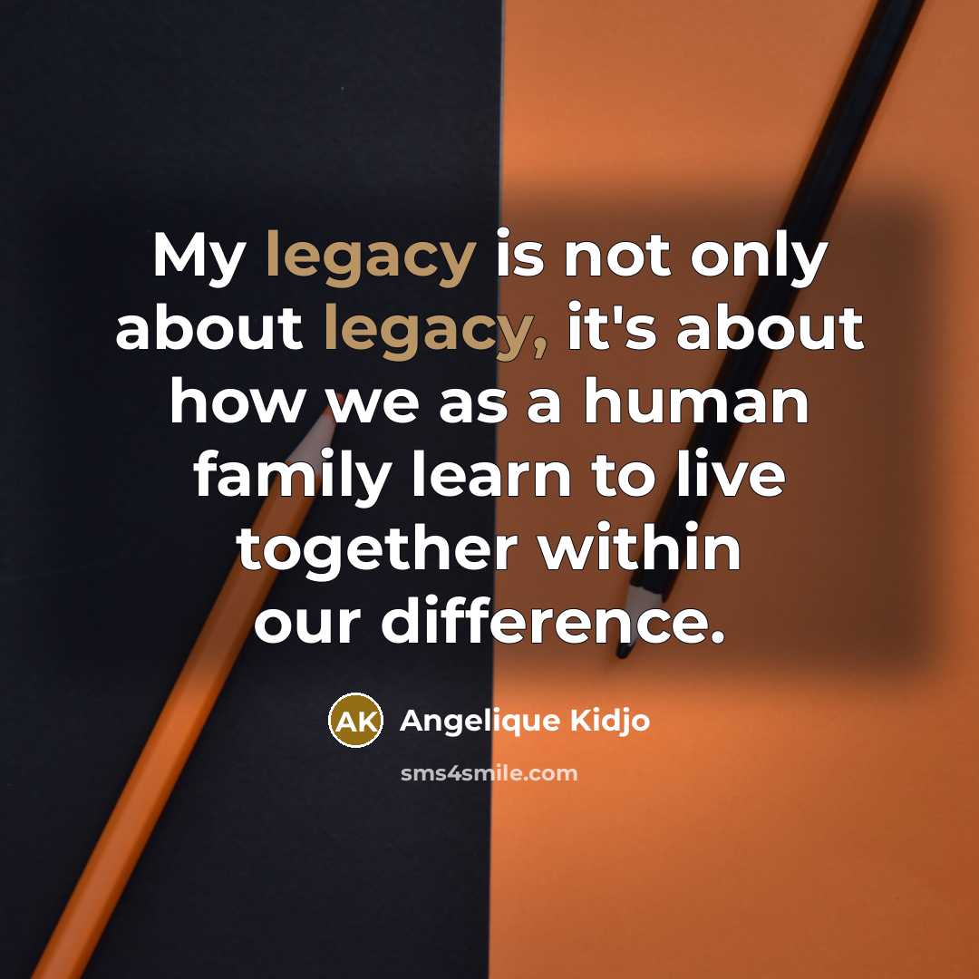 “My legacy is not only about legacy, it's about how…” quote by Angelique Kidjo
