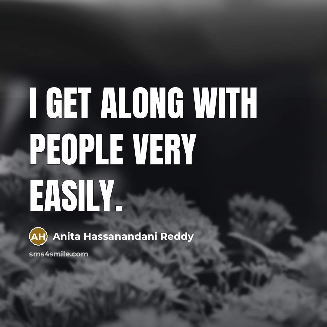 “I get along with people very easily.…” quote by Anita Hassanandani Reddy