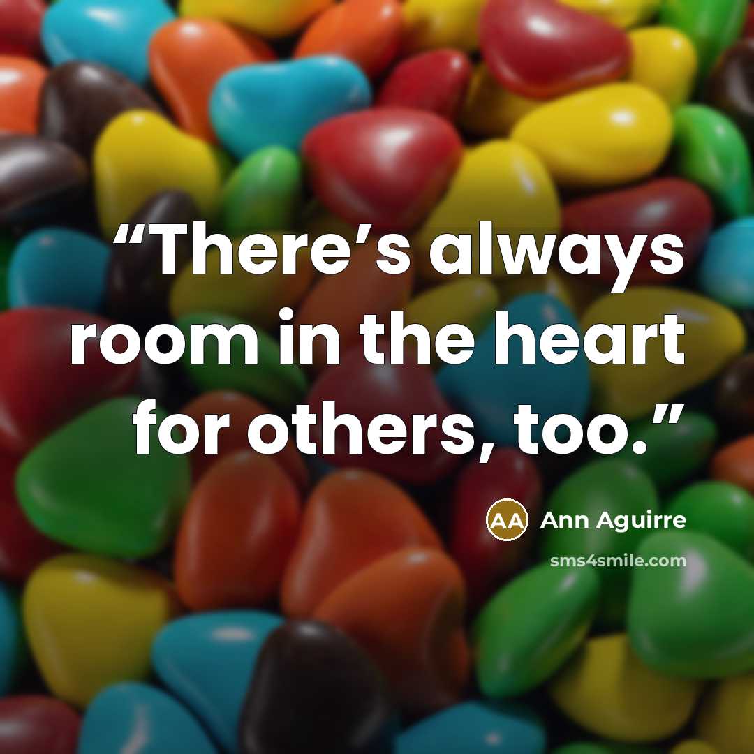 “There’s always room in the heart for others, too.” quote by Ann Aguirre