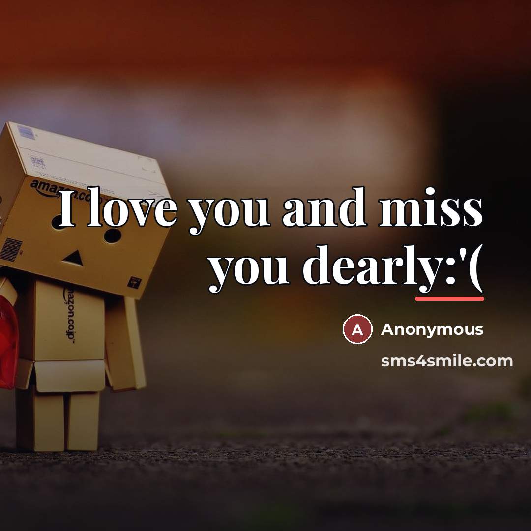 “I love you and miss you dearly:'(…” quote by Anonymous