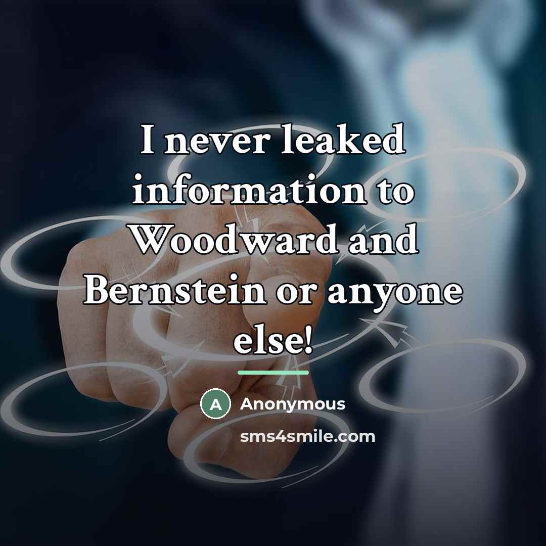“I never leaked information to Woodward and Bernstein or anyone…” quote by Anonymous