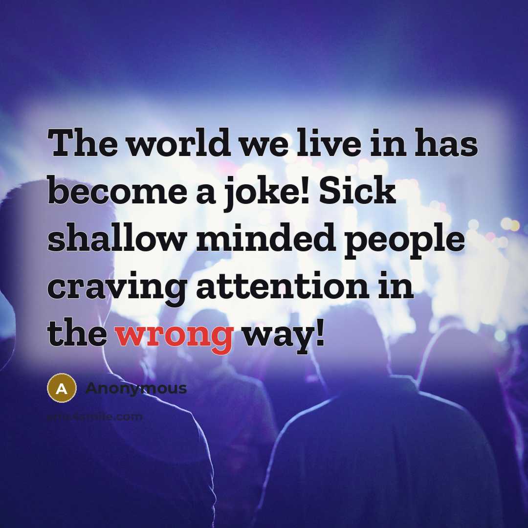 “The world we live in has become a joke! Sick…” quote by Anonymous