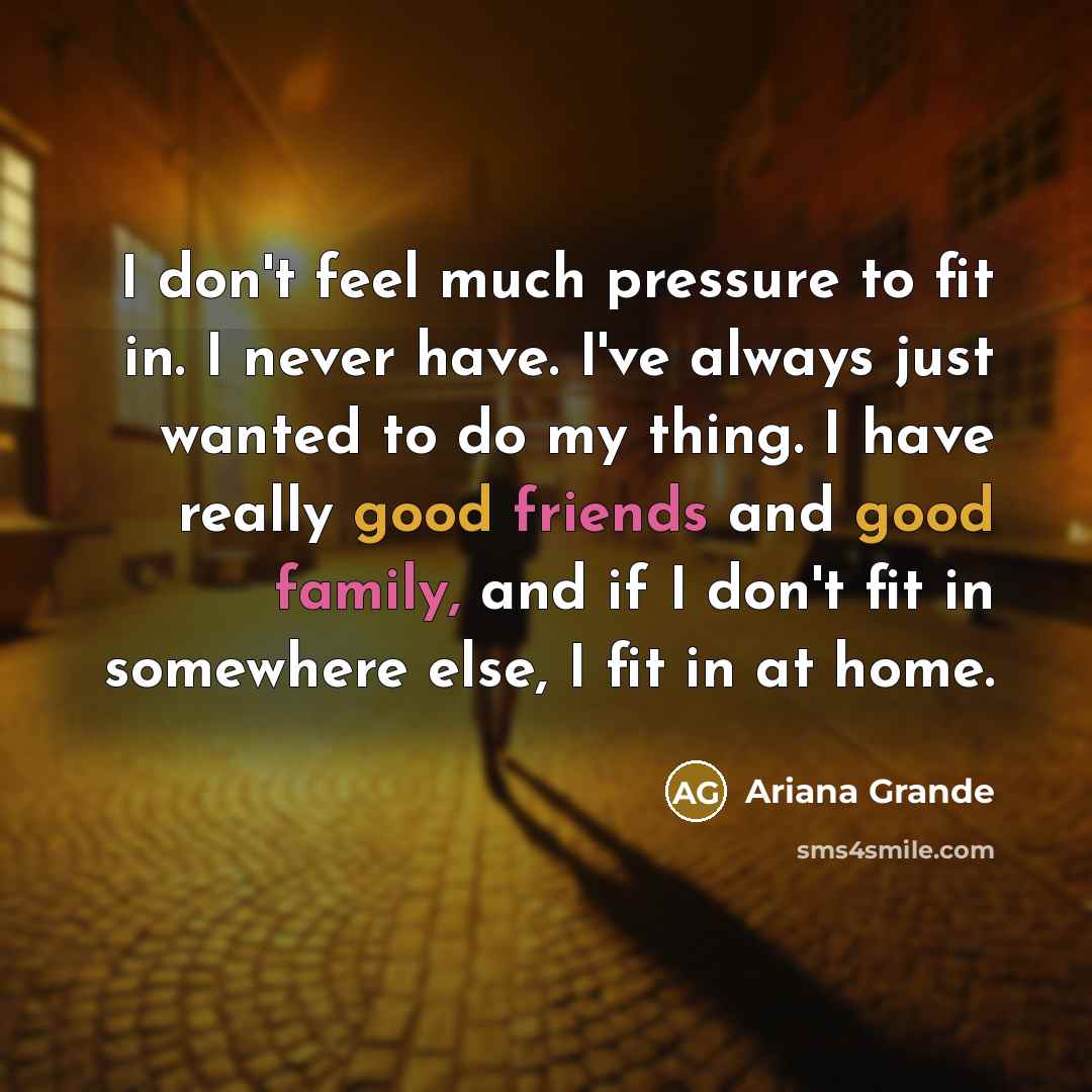 “I don't feel much pressure to fit in. I never…” quote by Ariana Grande