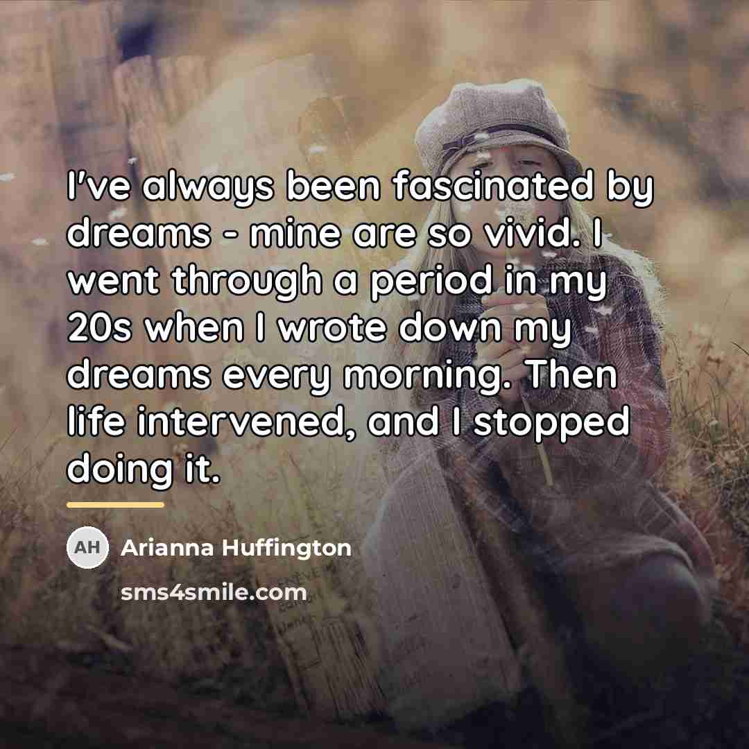 “I've always been fascinated by dreams - mine are so…” quote by Arianna Huffington