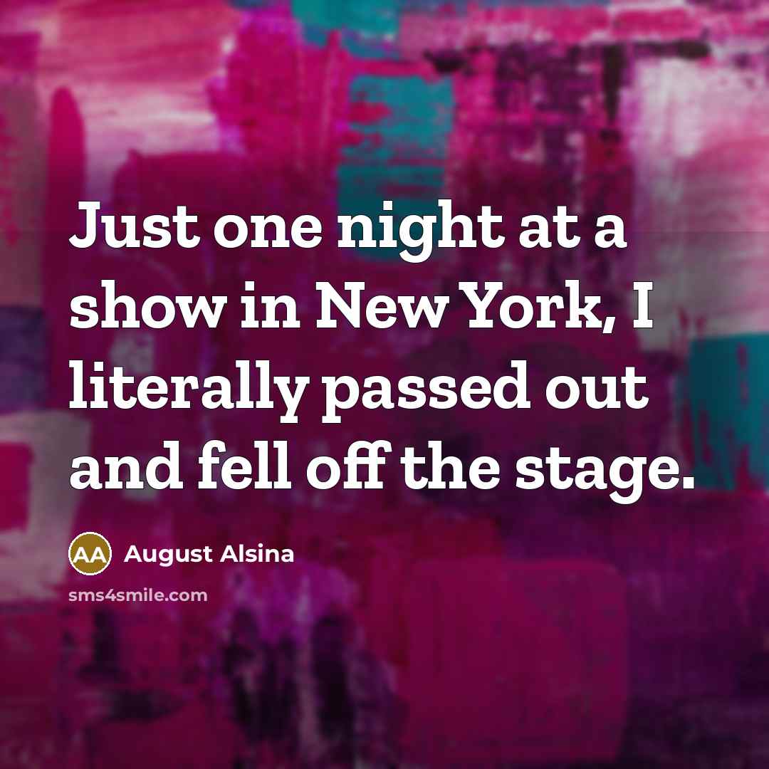 “Just one night at a show in New York, I…” quote by August Alsina