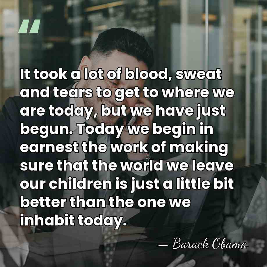 It took a lot of blood, sweat and tears to get to&hellip; - Barack Obama