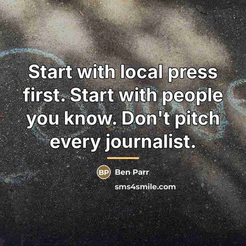 “Start with local press first. Start with people you know.…” quote by Ben Parr