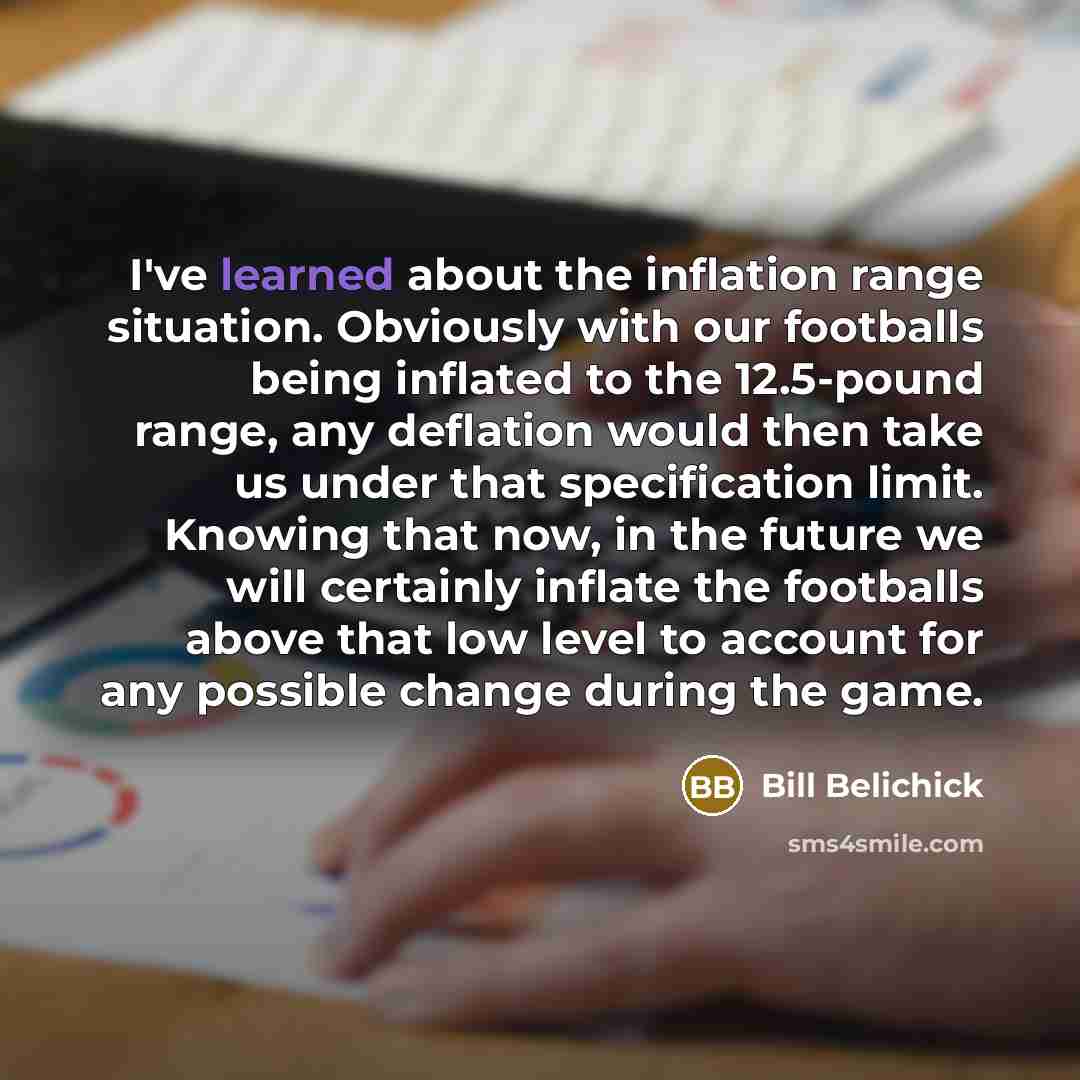 “I've learned about the inflation range situation. Obviously with our…” quote by Bill Belichick