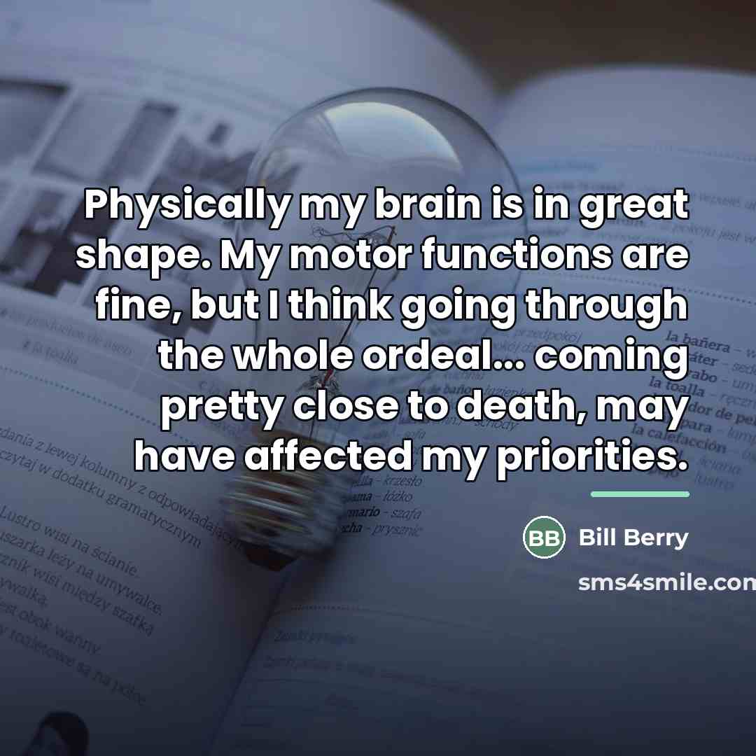 “Physically my brain is in great shape. My motor functions…” quote by Bill Berry
