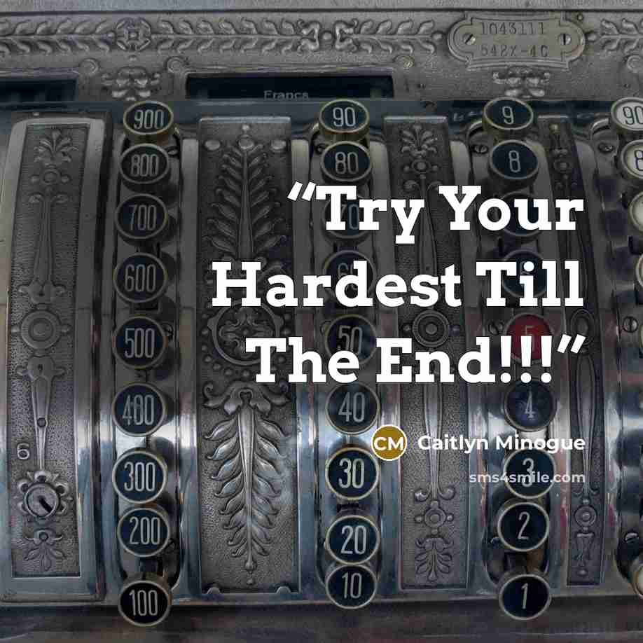 “Try Your Hardest Till The End!!!” quote by Caitlyn Minogue