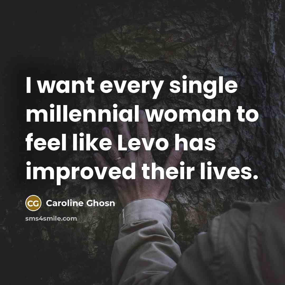 “I want every single millennial woman to feel like Levo…” quote by Caroline Ghosn