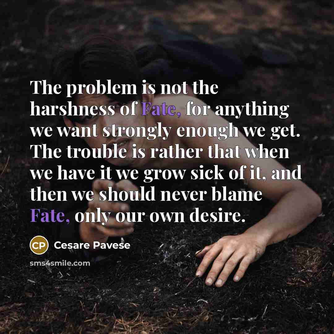“The problem is not the harshness of Fate, for anything…” quote by Cesare Pavese